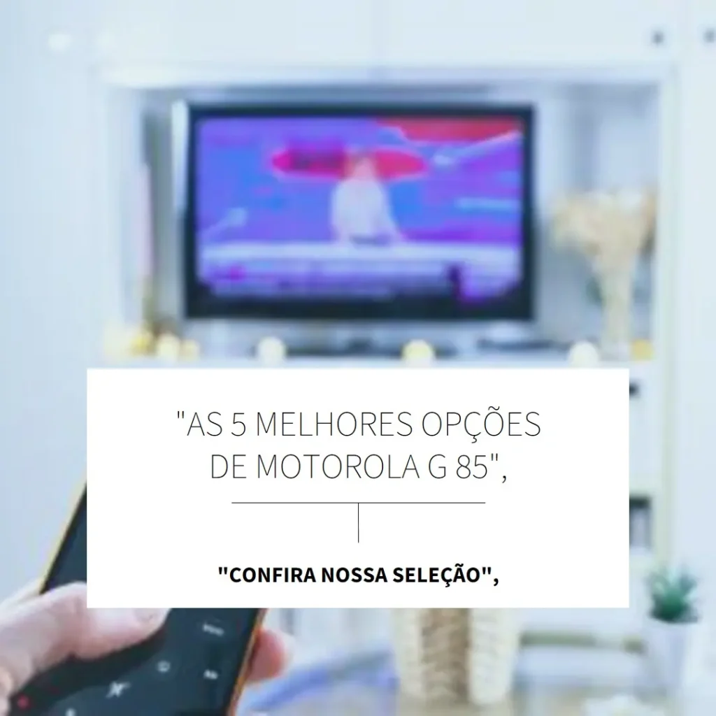 As 5 Melhores Opções de  Motorola G 85