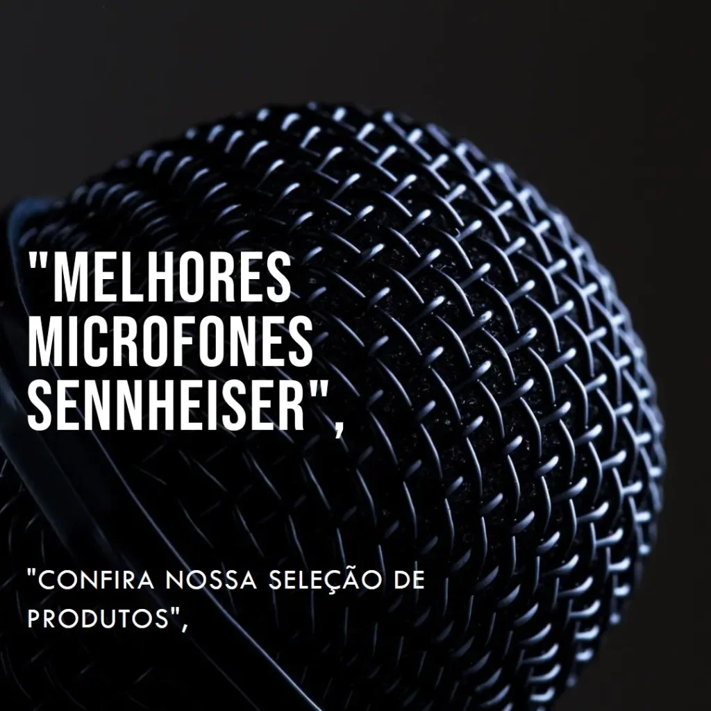 Lista de 5 Melhores:  Sennheiser e604