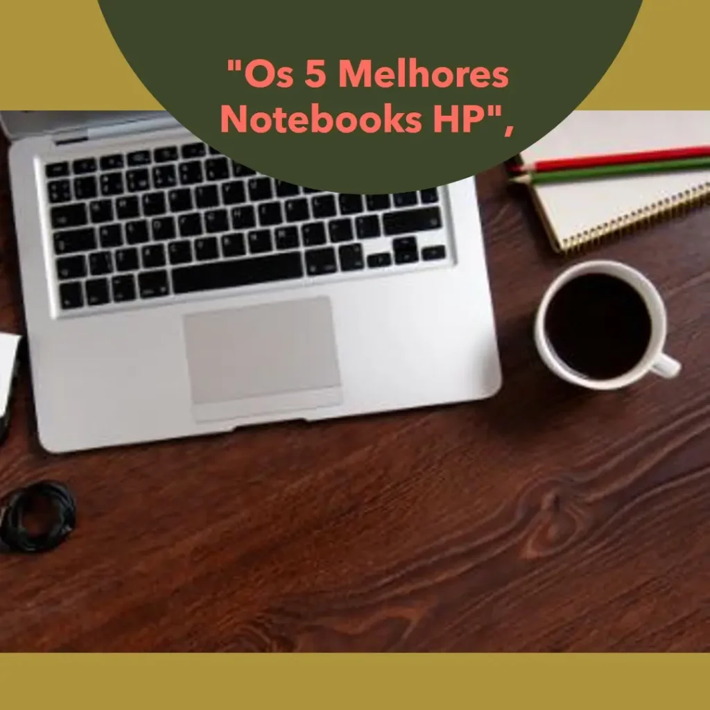 Lista de 5 Melhores:  i3 HP notebook