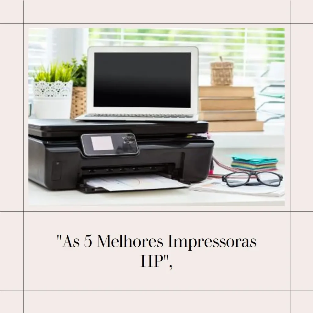 Lista de 5 Melhores:  impressora HP