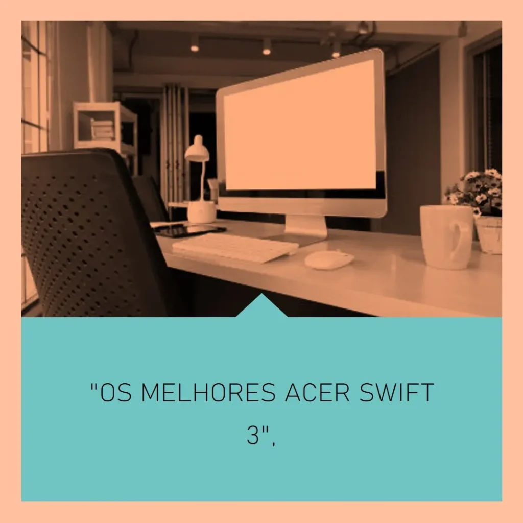 Os 5 Melhores Modelos de notebook Acer Swift 3 intel core i5 8gb 1tb ssd