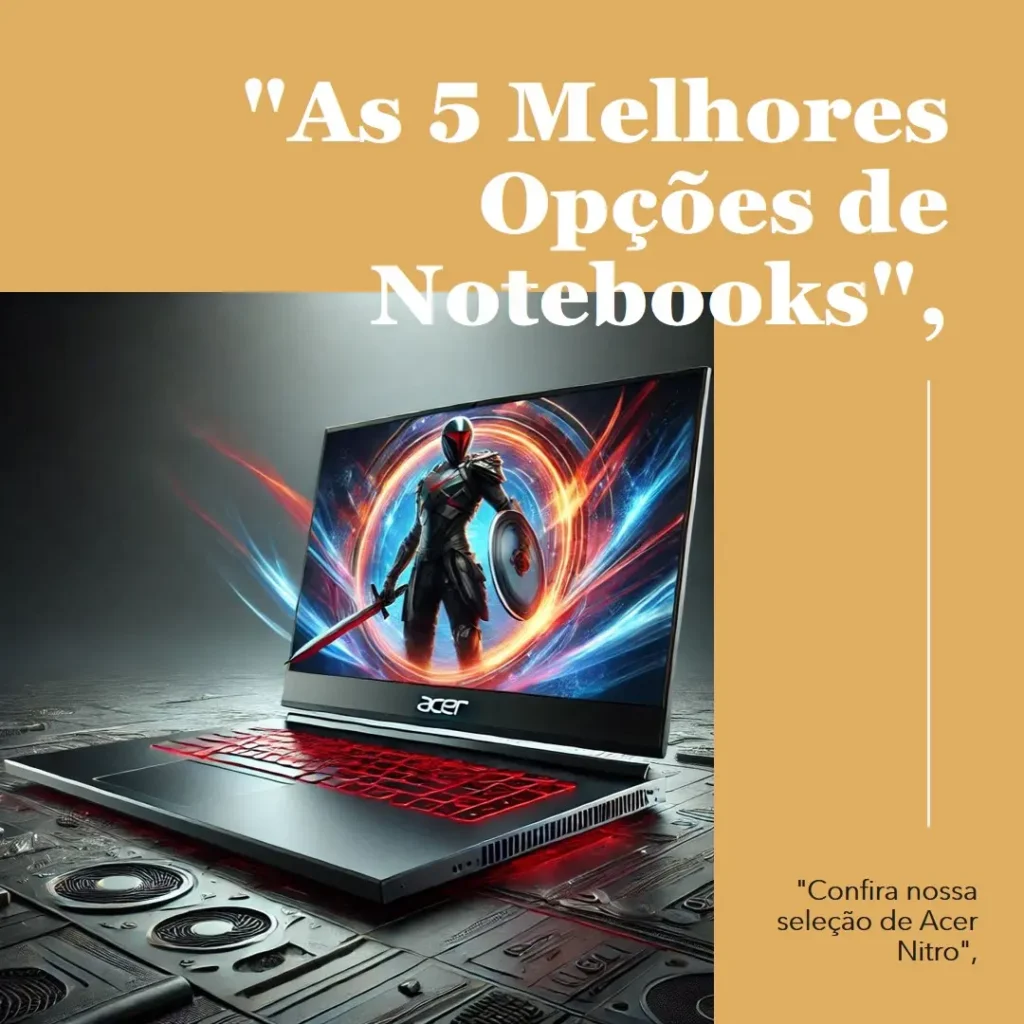 As 5 Melhores Opções de  notebook Acer Nitro v15 RTX 4050