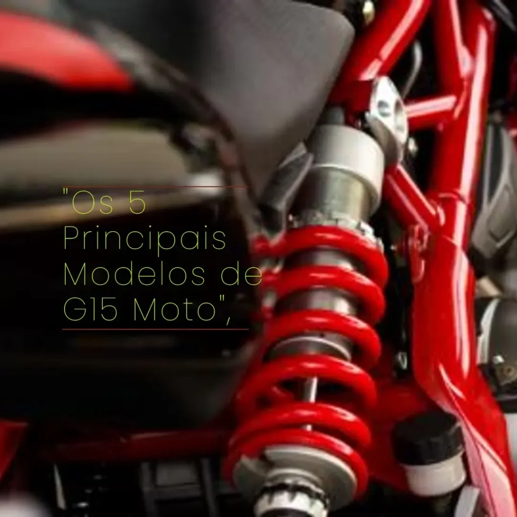 Os 5 Principais Modelos de  G15 Moto