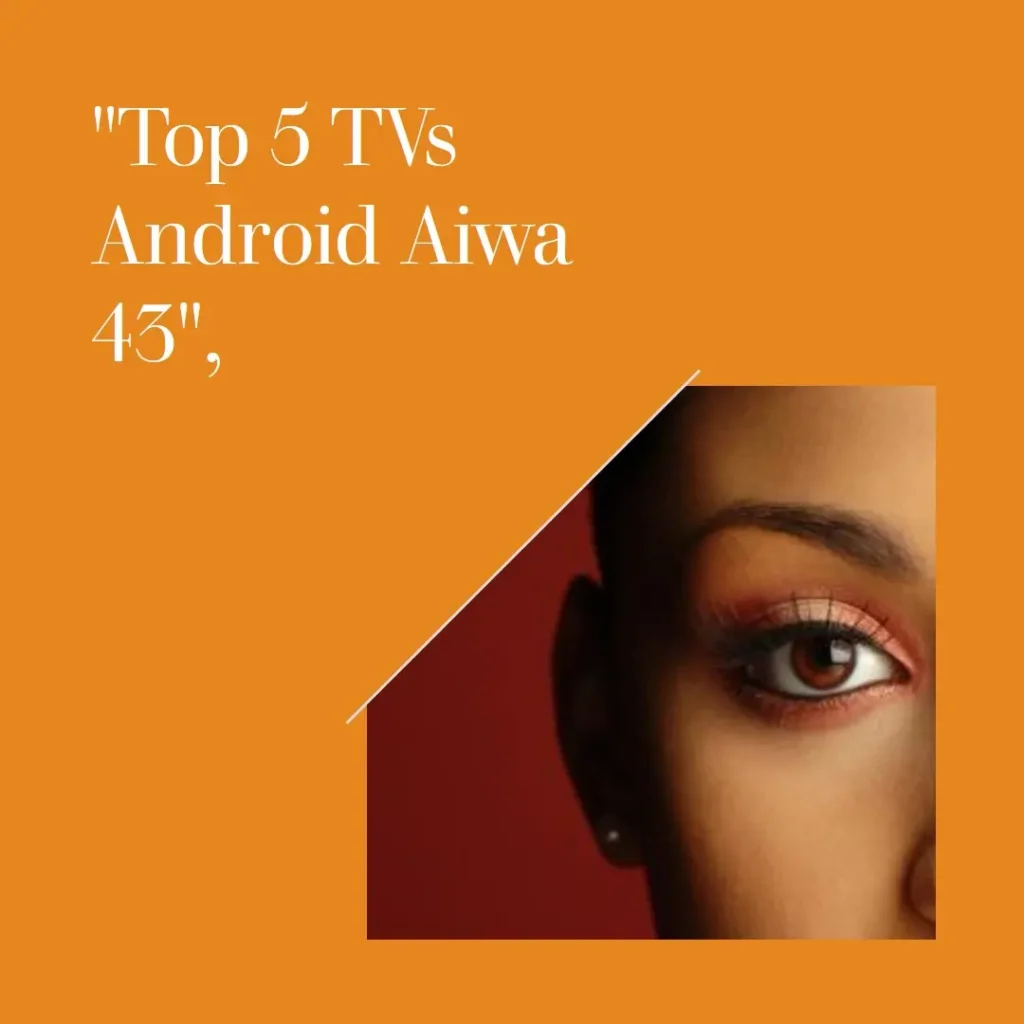 Top 5  tv android aiwa 43