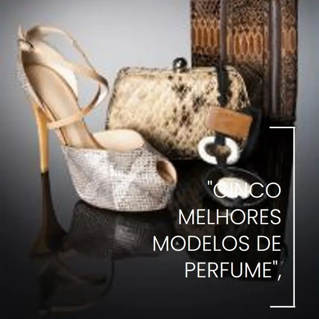 Cinco Melhores Modelos de  perfume sapato