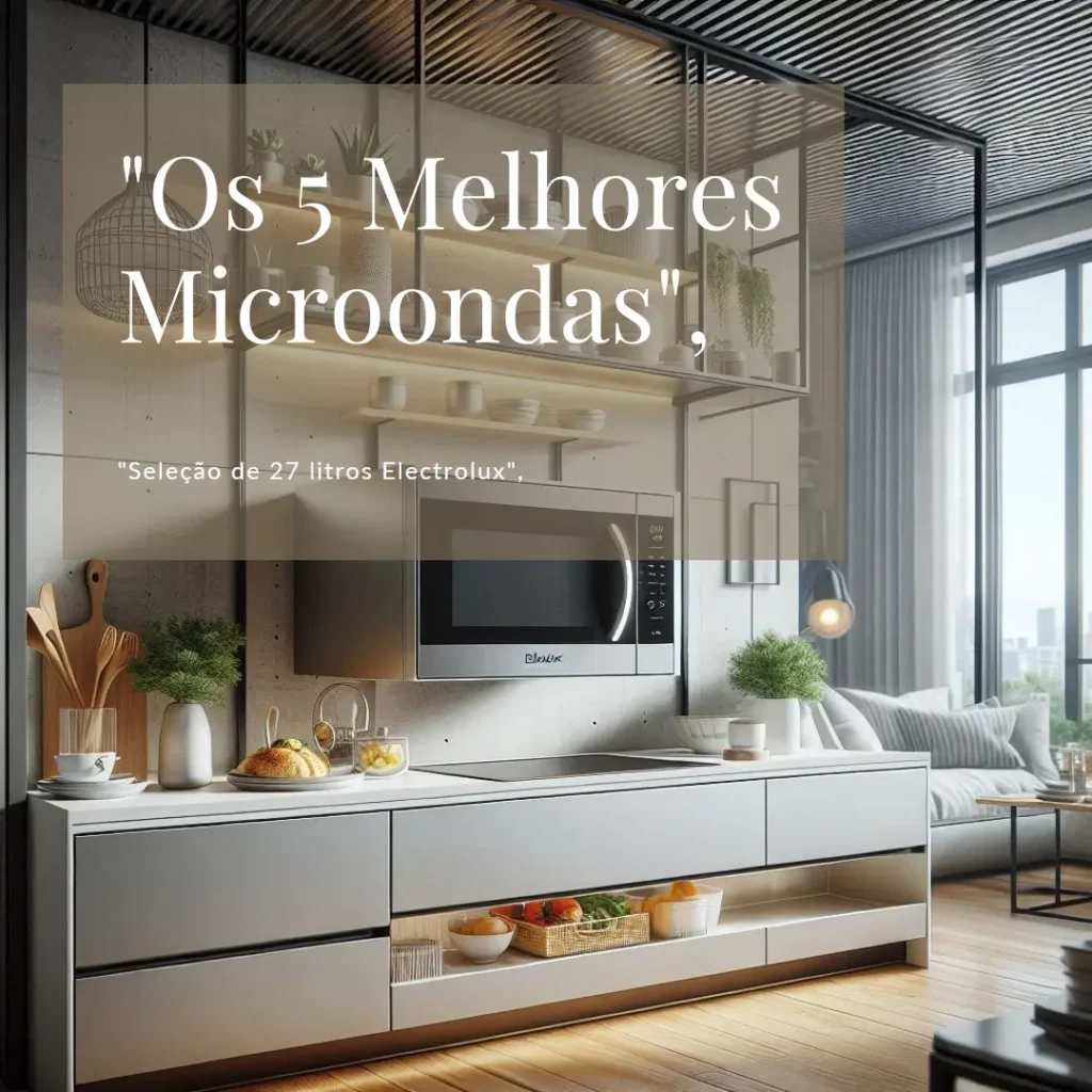 Lista de 5 Melhores: microondas electrolux 27 litros