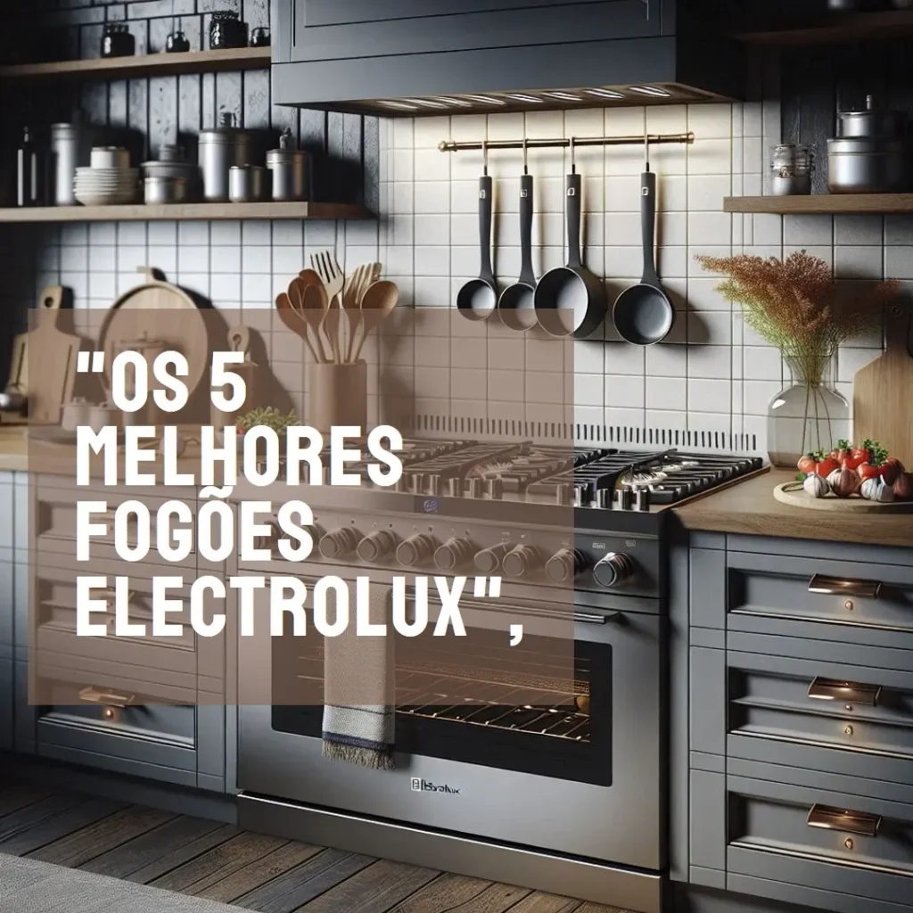 Lista de 5 Melhores:  fogão electrolux 5 bocas