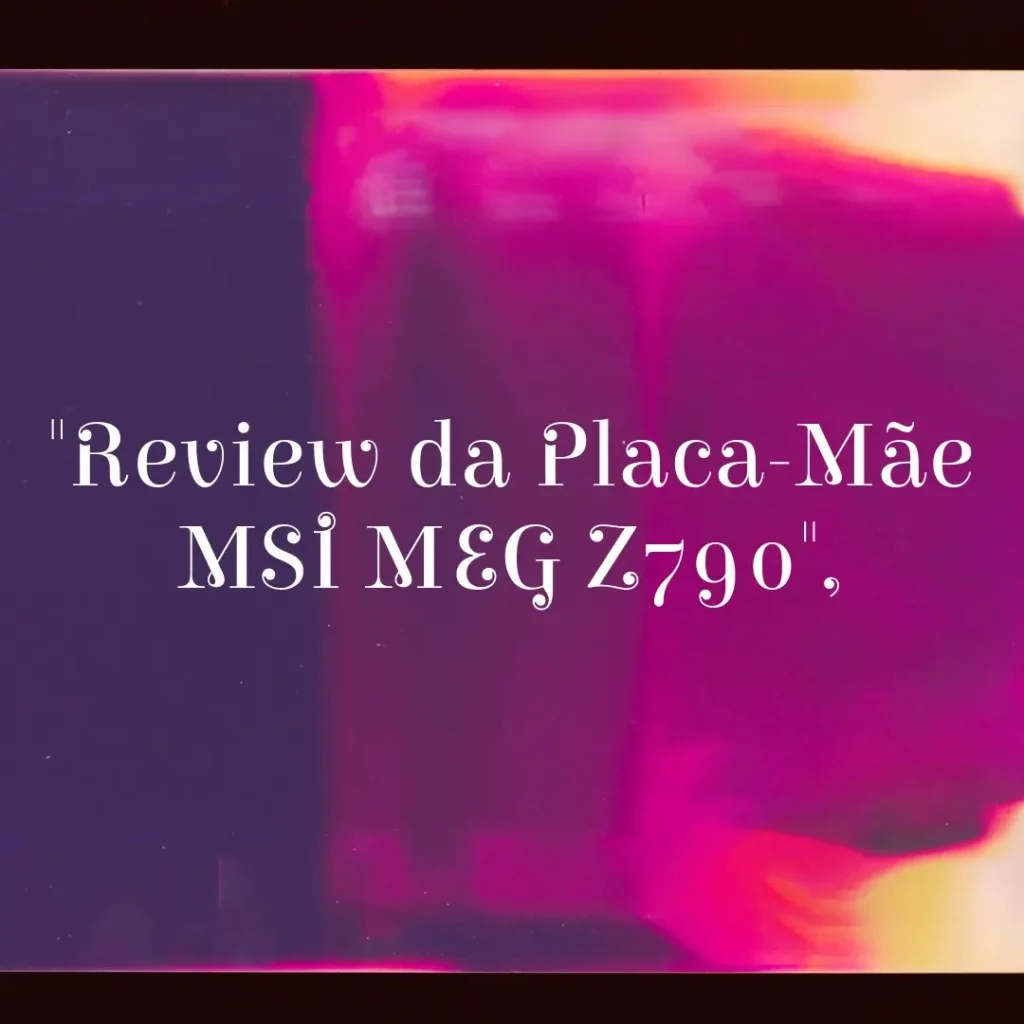 MSI MEG Z790 GODLIKE: Placa-Mãe de Alto Desempenho para Gamers