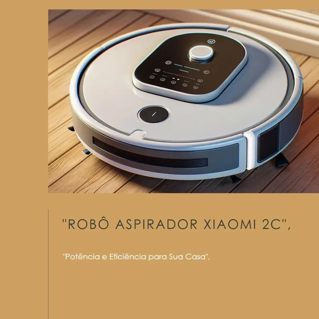 Robô Aspirador Xiaomi 2C: Potência e Eficiência para Sua Casa