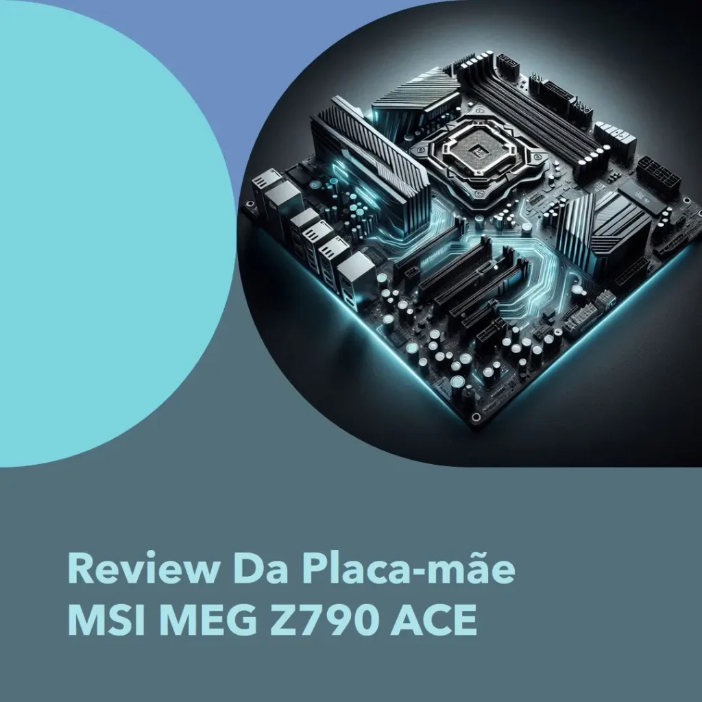 MSI MEG Z790 ACE: Placa-mãe de Alto Desempenho para Gamers