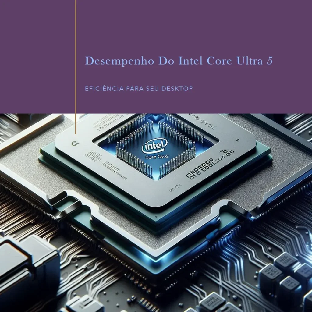 Intel Core Ultra 5 245K: Desempenho e Eficiência para seu Desktop