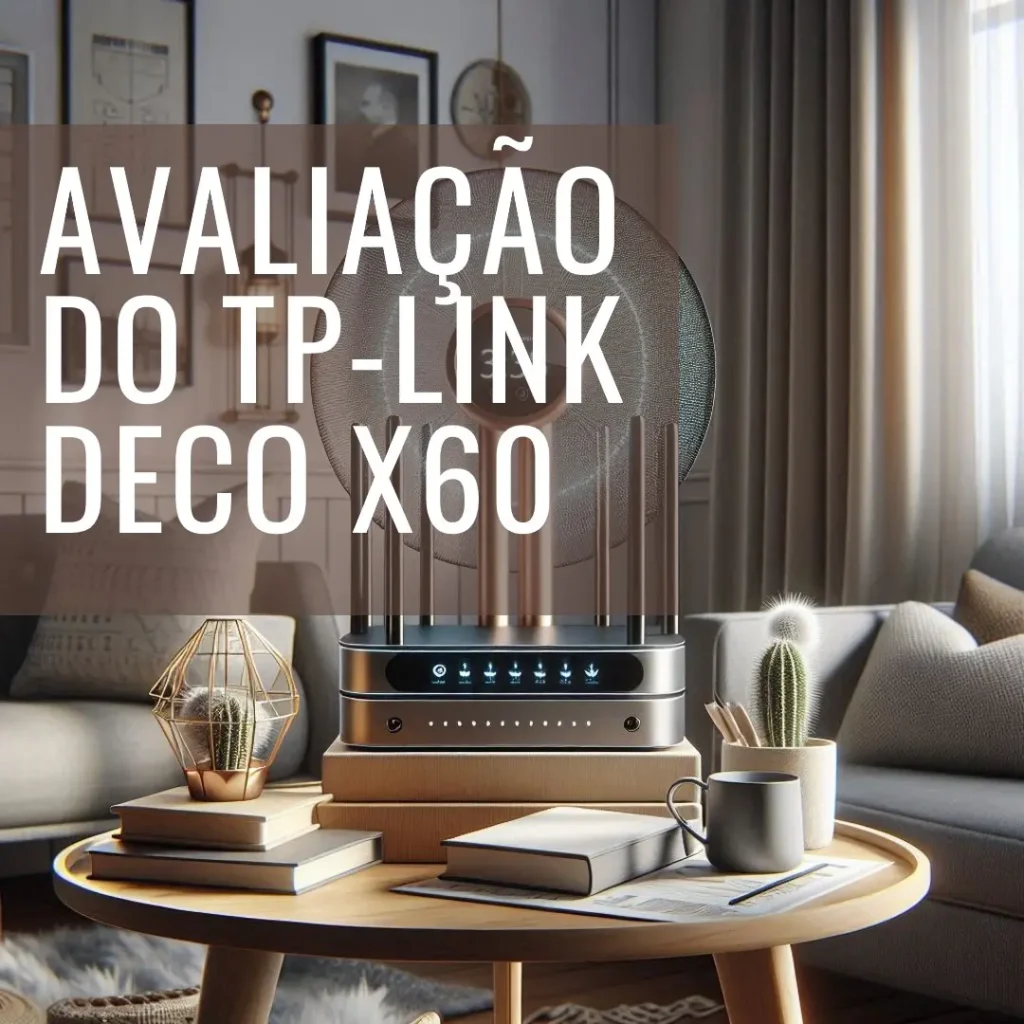 TP-Link Deco X60: Sistema Wi-Fi Mesh para Toda a Casa