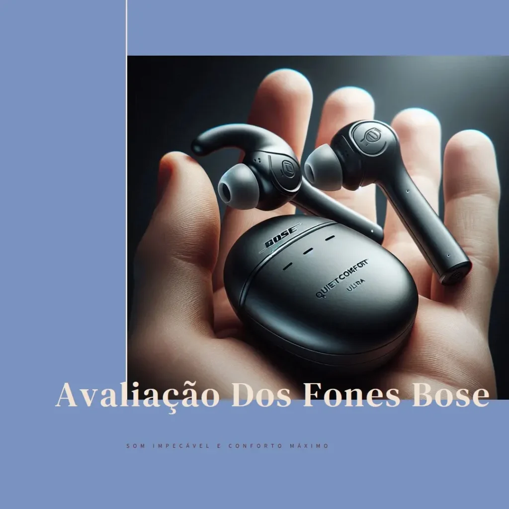 Bose QuietComfort Ultra Wireless Earbuds: Som Impecável e Conforto Máximo