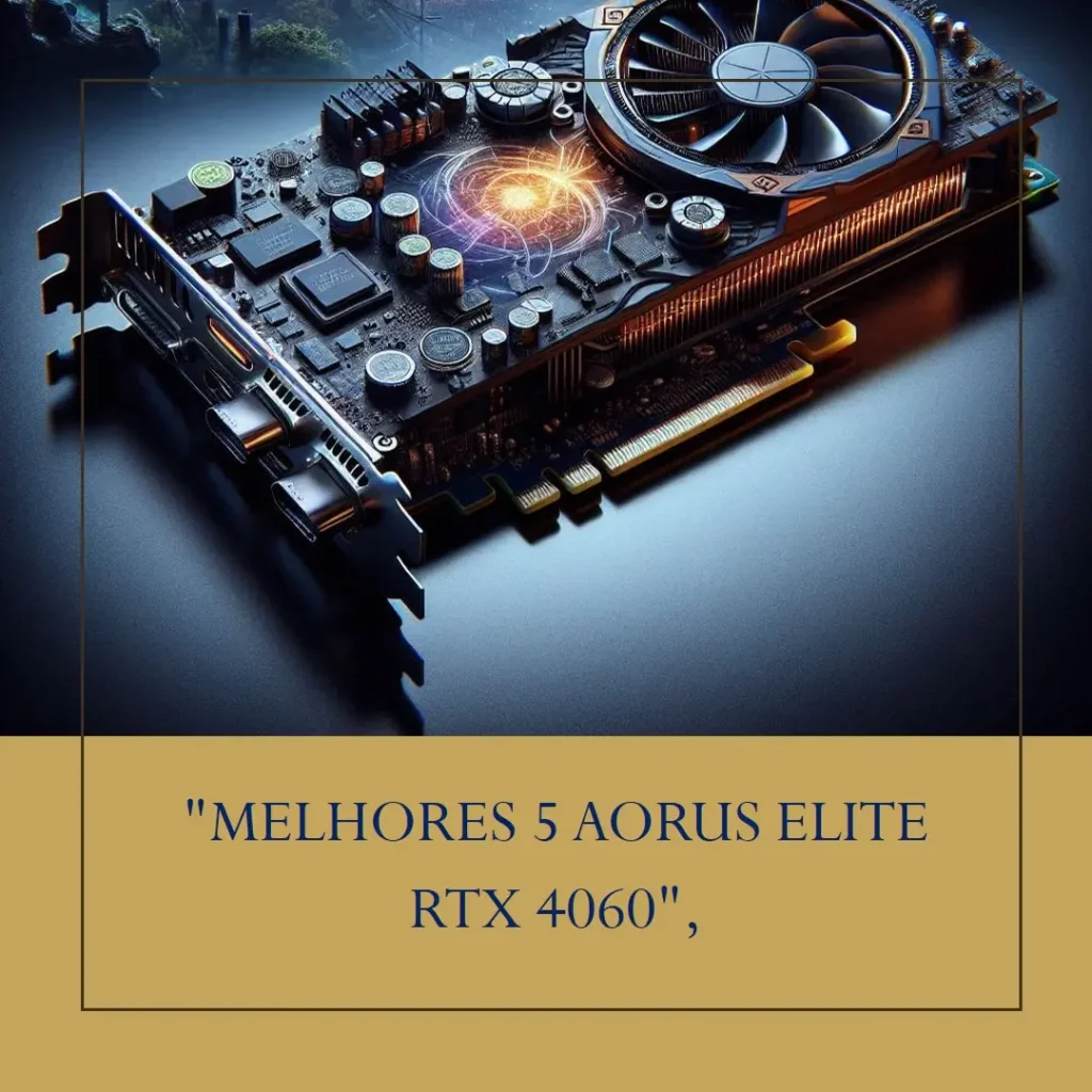 Melhores 5 Aorus elite RTX 4060