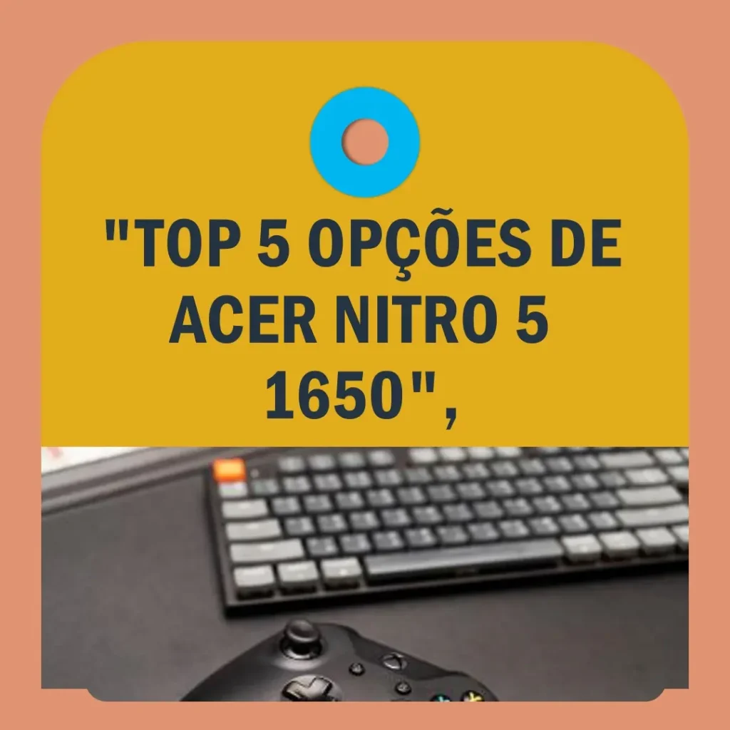 Top 5 Opções de  Acer Nitro 5 1650