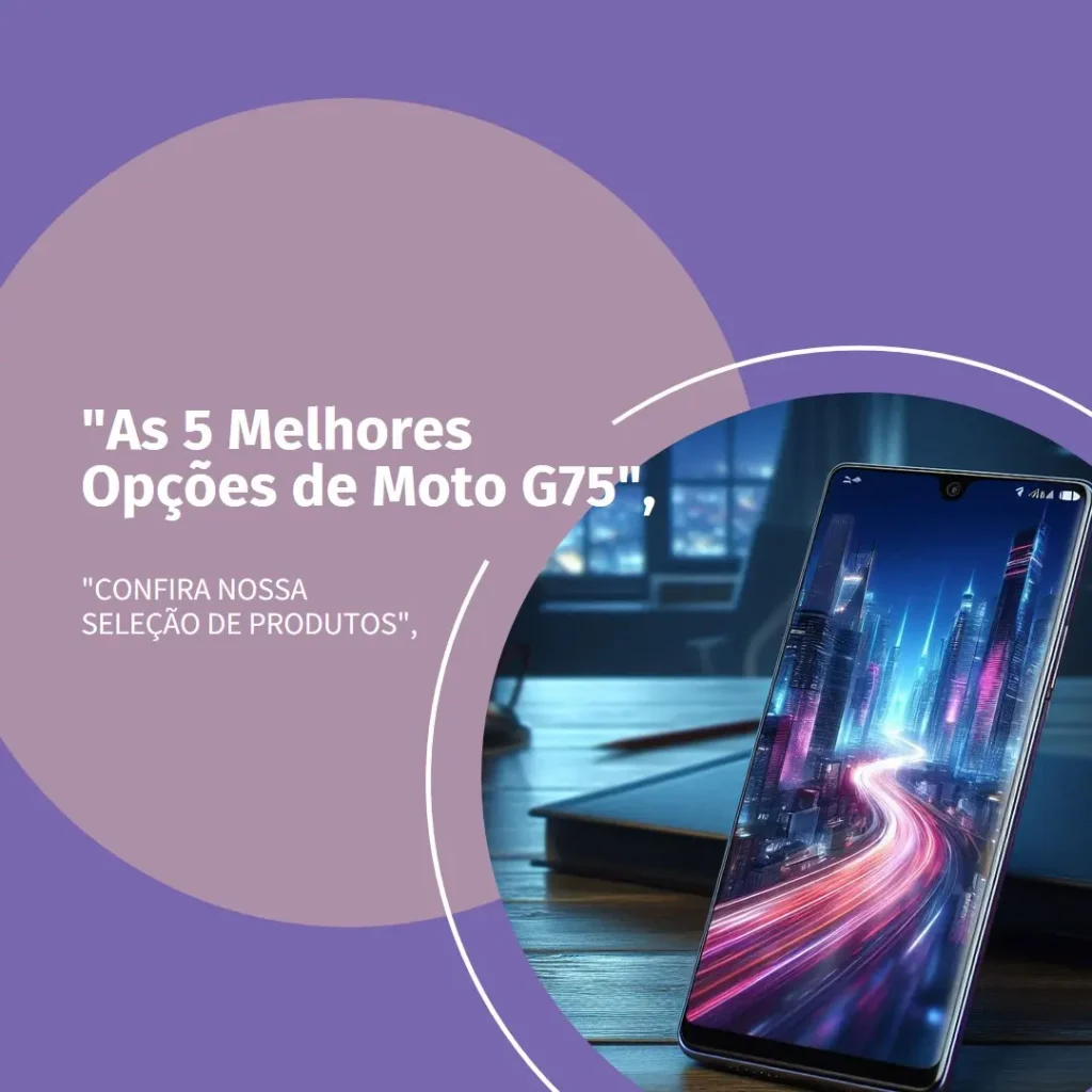 As 5 Melhores Opções de Moto G75 5G 256GB 16GB Music Edition