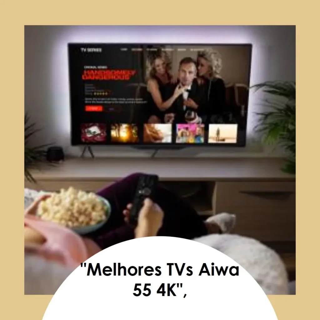 Melhores 5 tv aiwa 55 4k