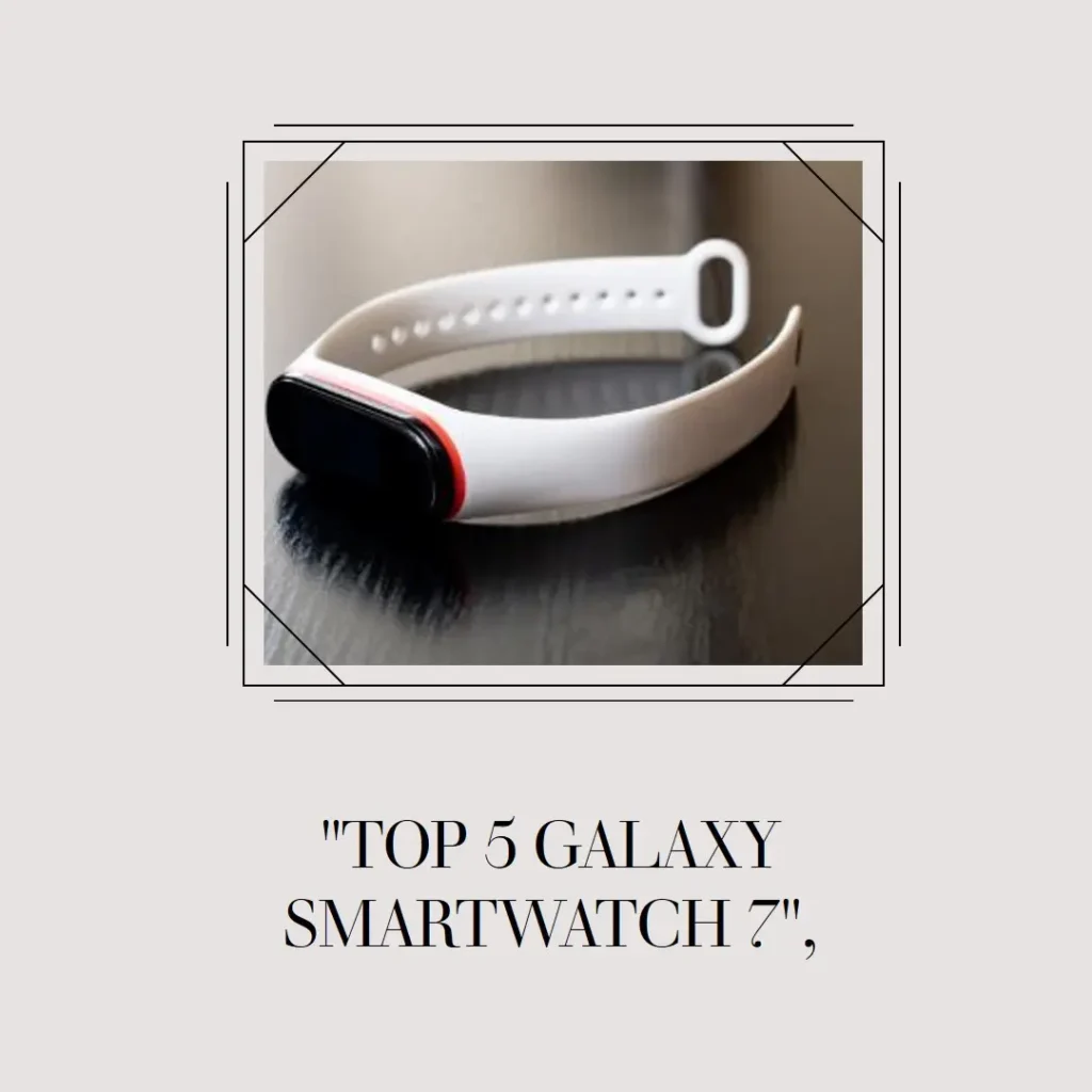 Top 5  Galaxy smartwatch 7