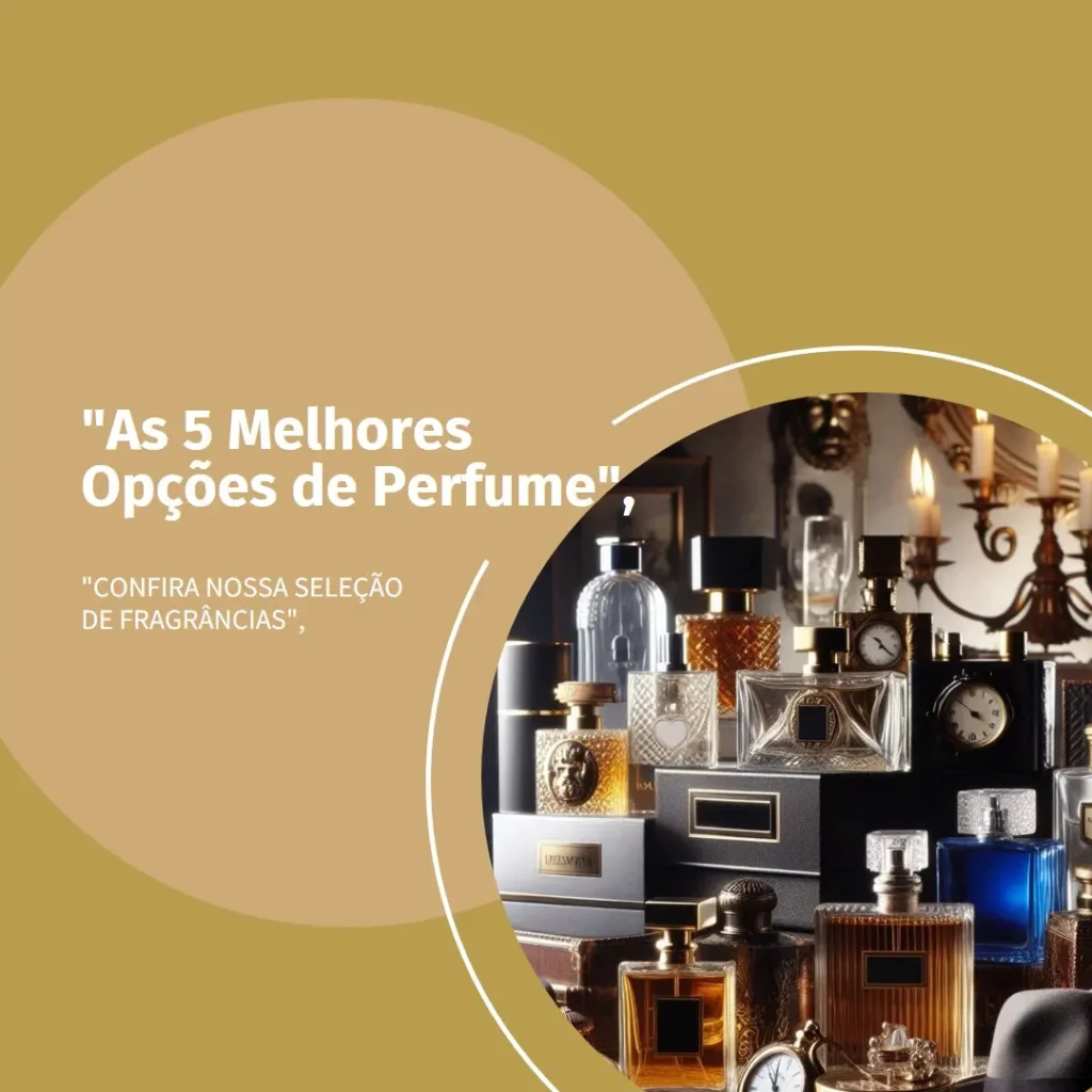 As 5 Melhores Opções de perfume masculino