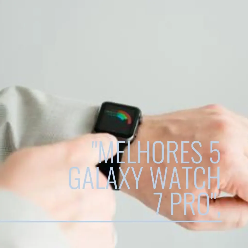 Melhores 5 Galaxy watch 7 pro