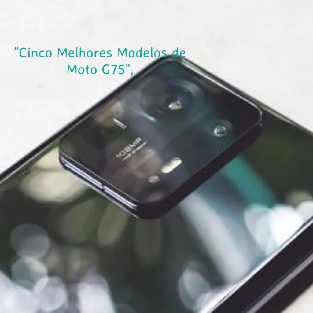 Cinco Melhores Modelos de Moto G75 5G 256GB 16 RAM
