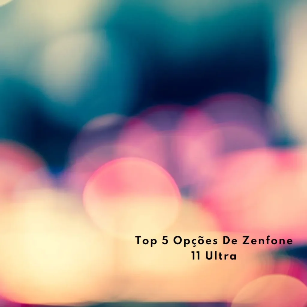 Top 5 Opções de  zenfone 11 ultra