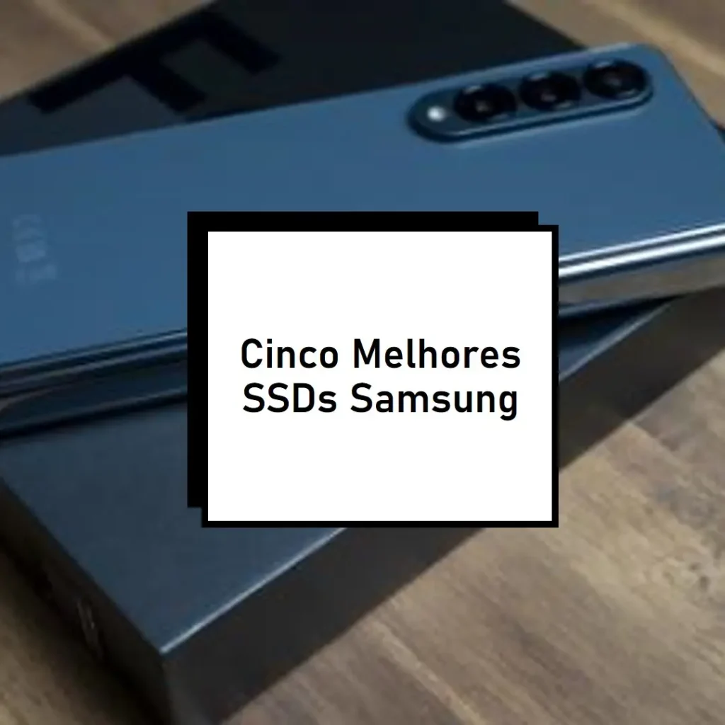 Cinco Melhores Modelos de  SSD Samsung 500gb