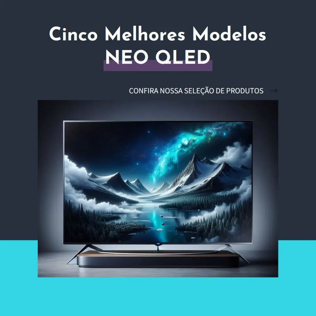 Cinco Melhores Modelos de NEO QLED Samsung