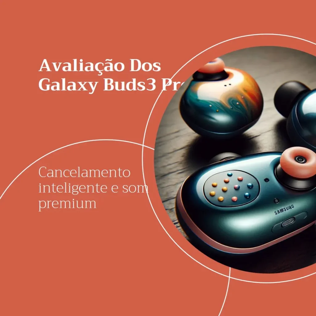 Samsung Galaxy Buds3 Pro: Cancelamento Inteligente e Som Premium