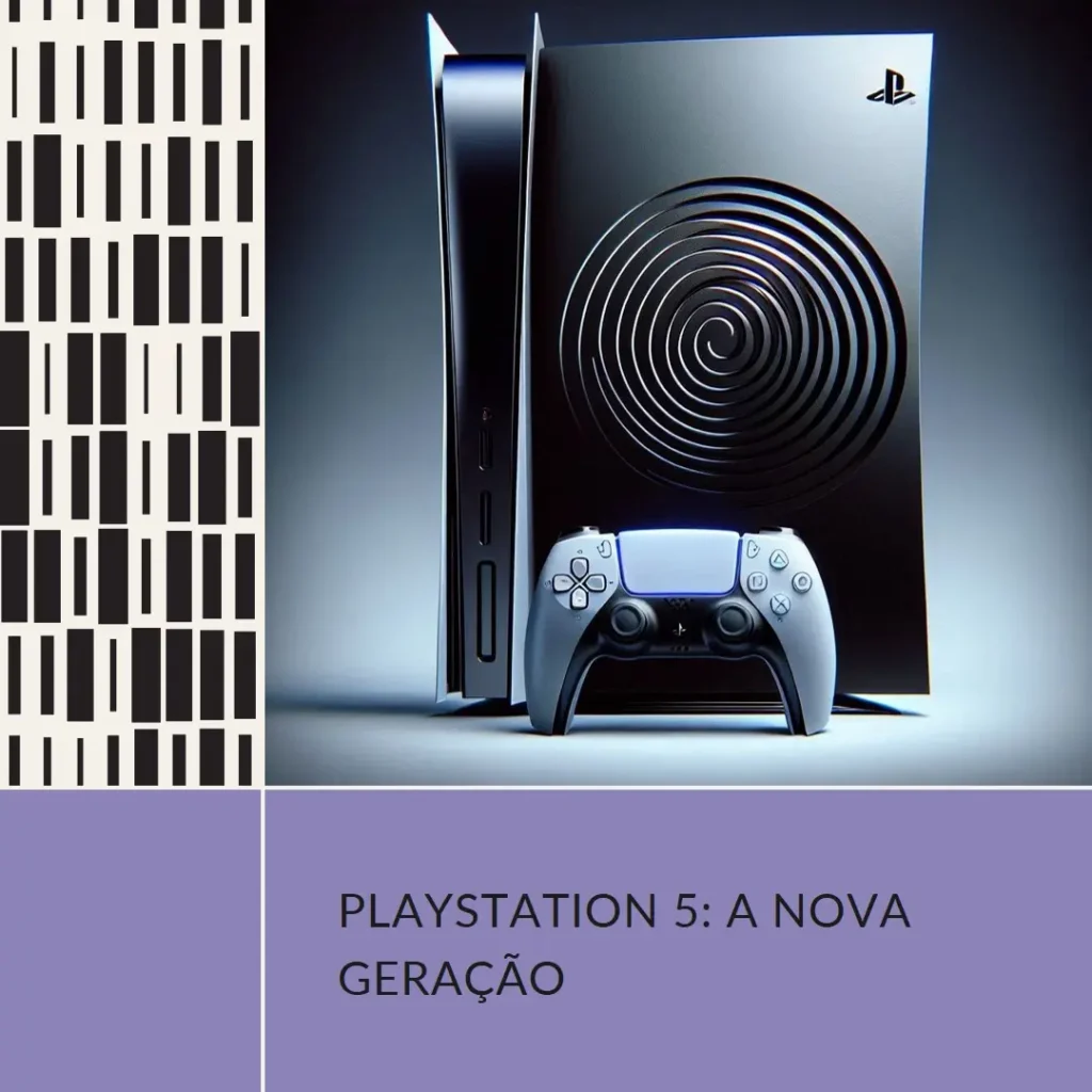 PlayStation 5: Potência e Imersão na Nova Geração de Consoles