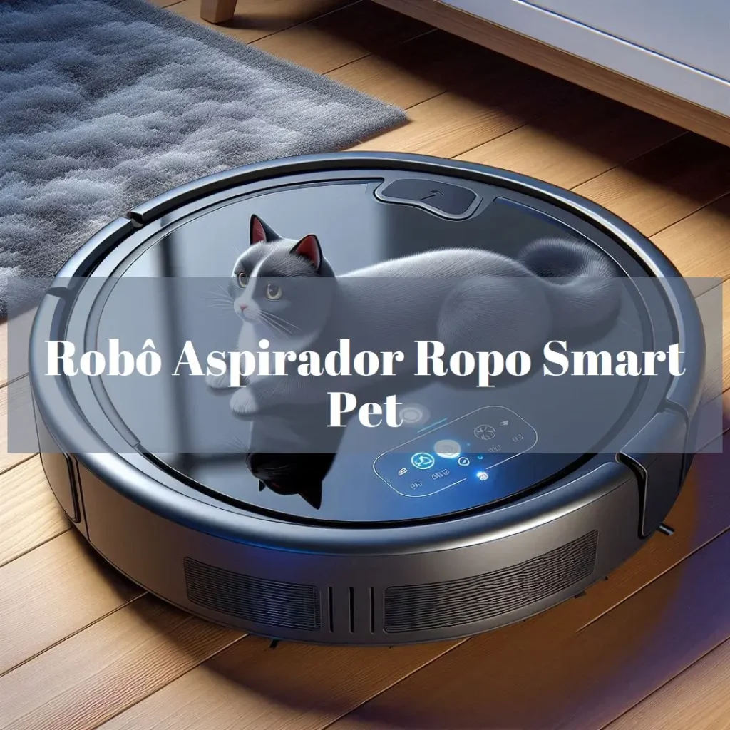 Robô Aspirador Ropo Smart Pet: Tecnologia e Eficiência