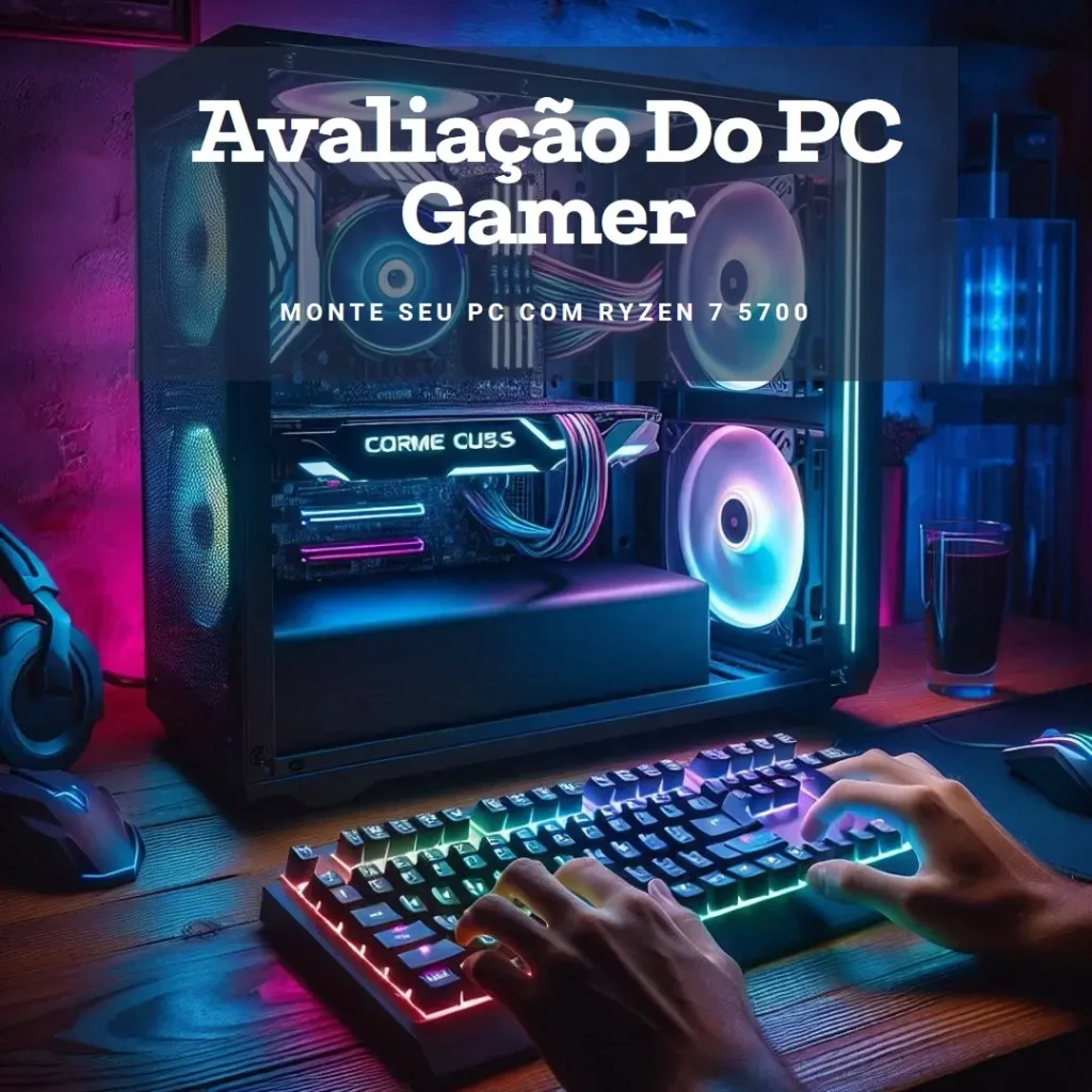 Monte seu PC: Ryzen 7 5700, RX 580, 16GB, 480GB SSD