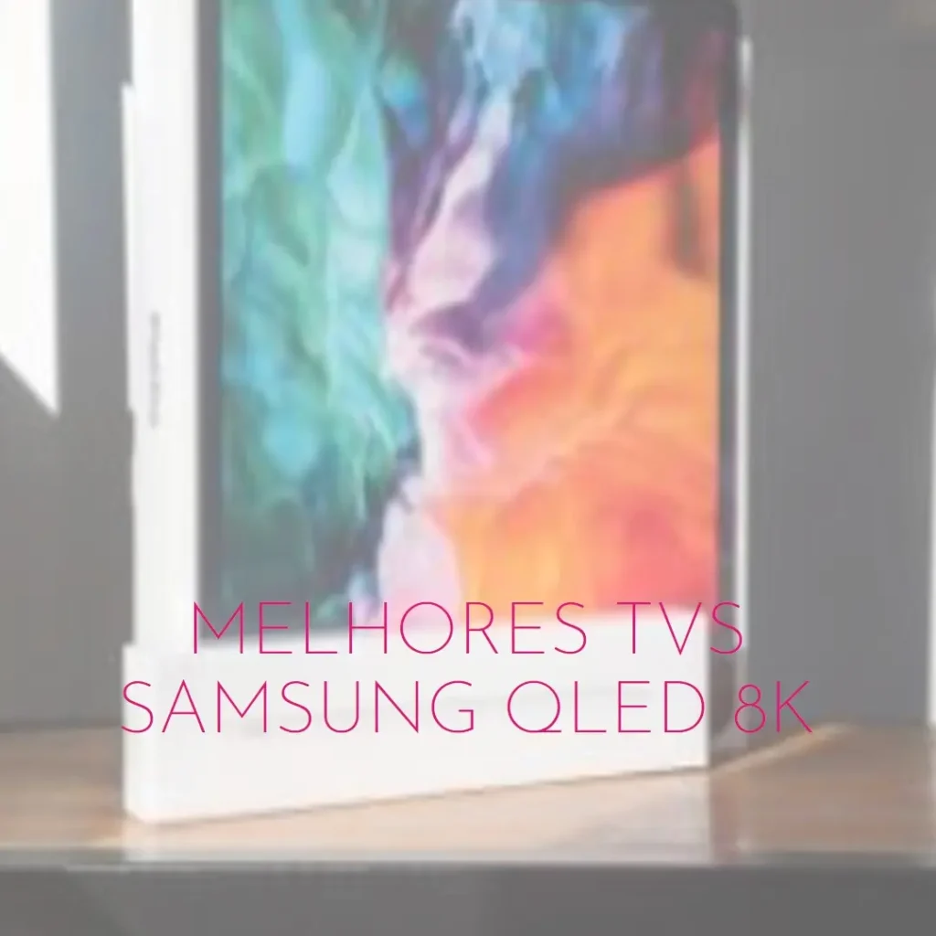 Melhores 5 TV Samsung QLED 8k