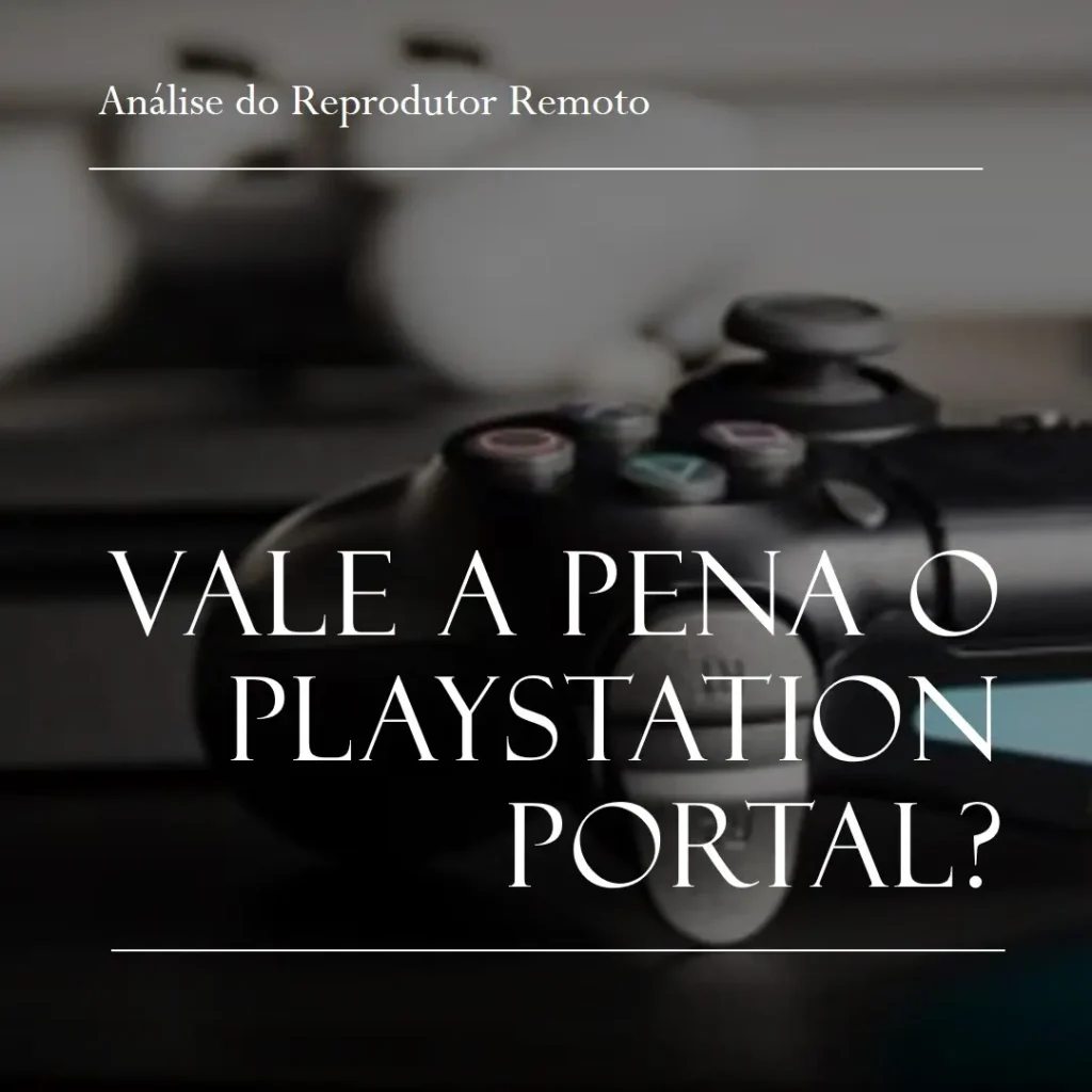PlayStation Portal Reprodutor Remoto: Vale a Pena?