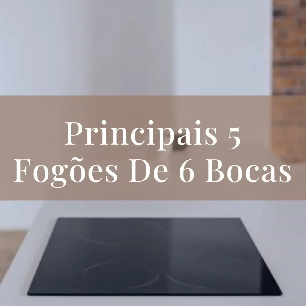 Principais 5 fogão de 6 bocas