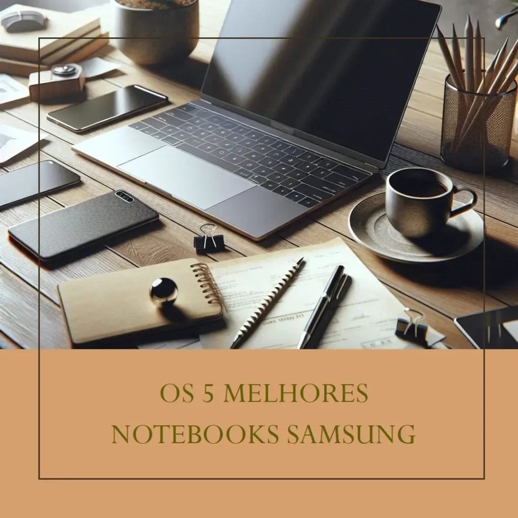 Lista de 5 Melhores: noteboook Samsung