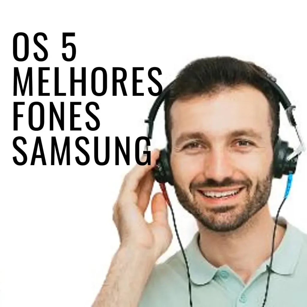 Lista de 5 Melhores: fone Samsung Galaxy buds