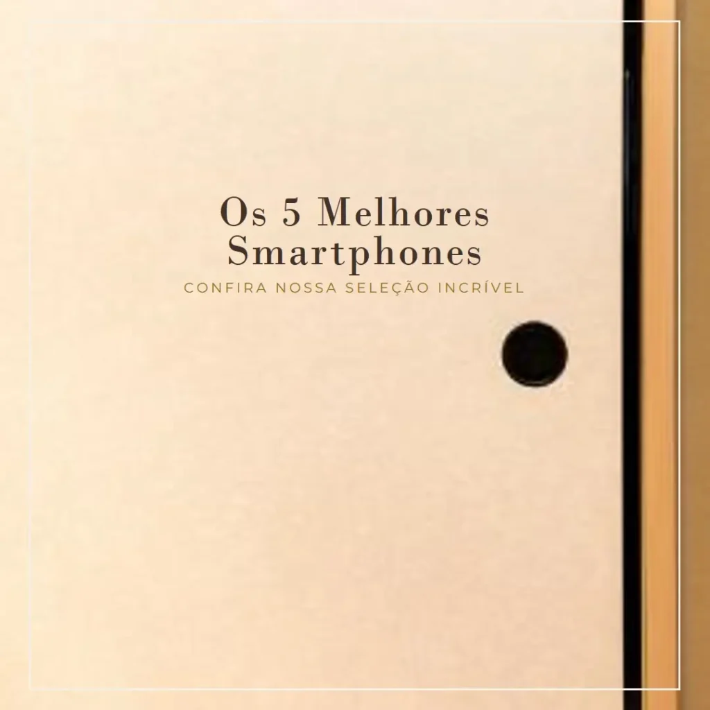 Os 5 Melhores Modelos de smartphone smart
