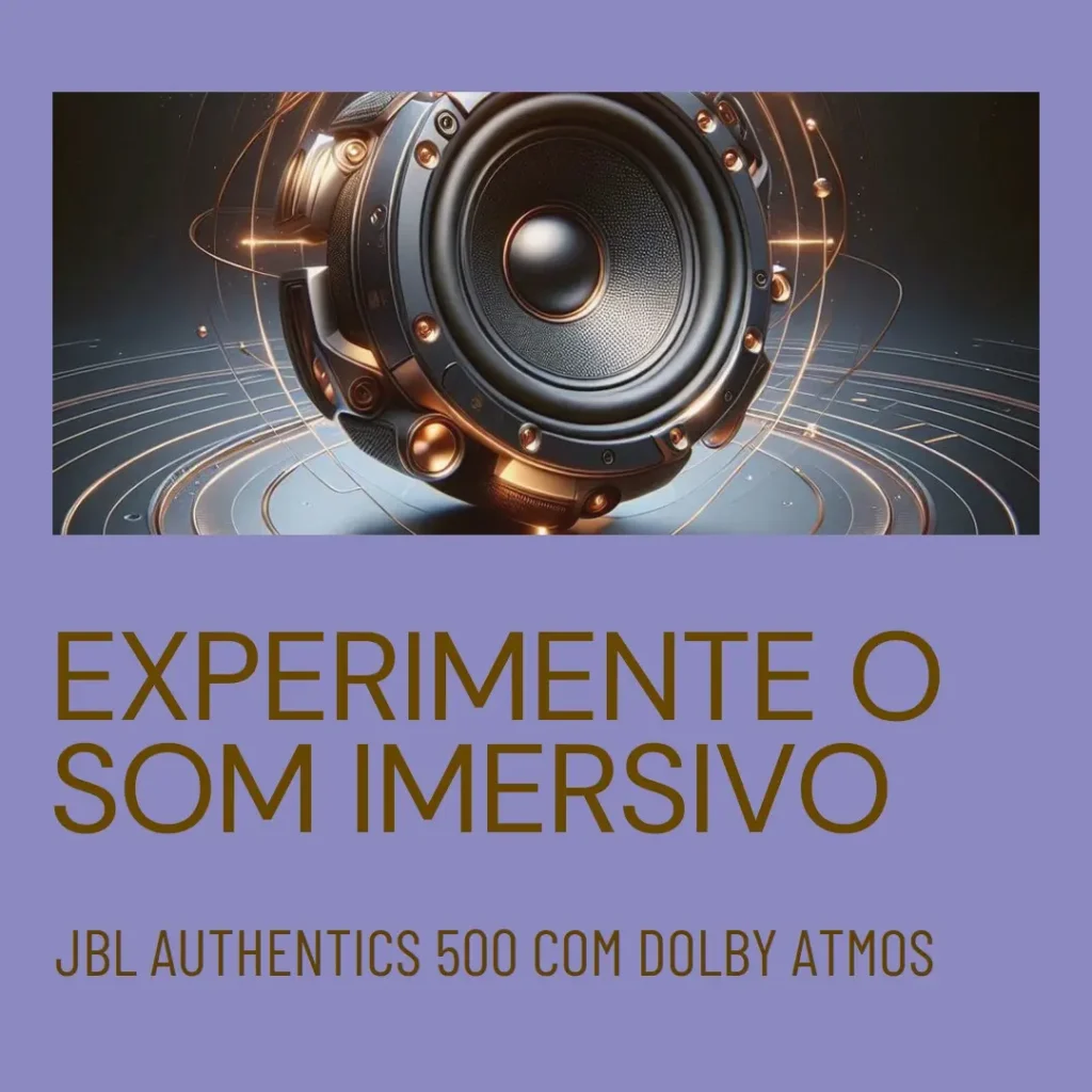 JBL Authentics 500: Som Imersivo com Dolby Atmos