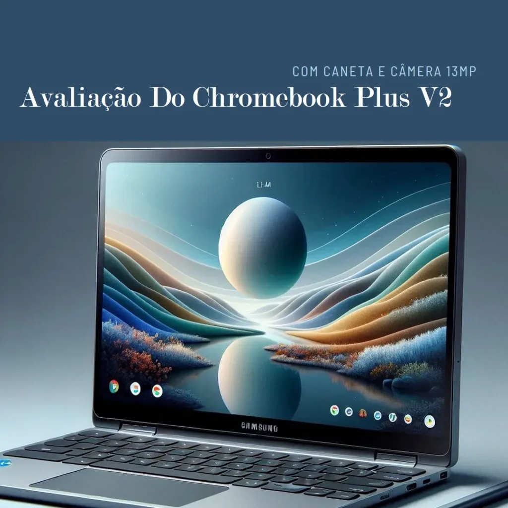 Samsung Chromebook Plus V2 com Caneta e Câmera 13MP