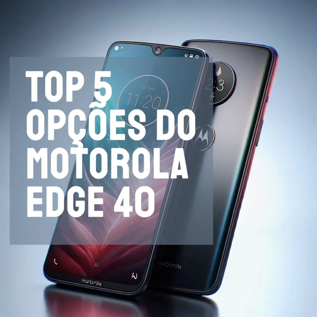 Top 5 Opções de  Motorola Edge 40 neo 5g