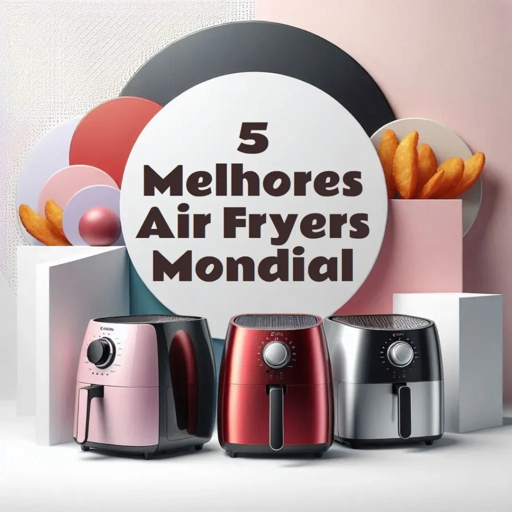 5 Melhores Modelos de  air fryer Mondial family