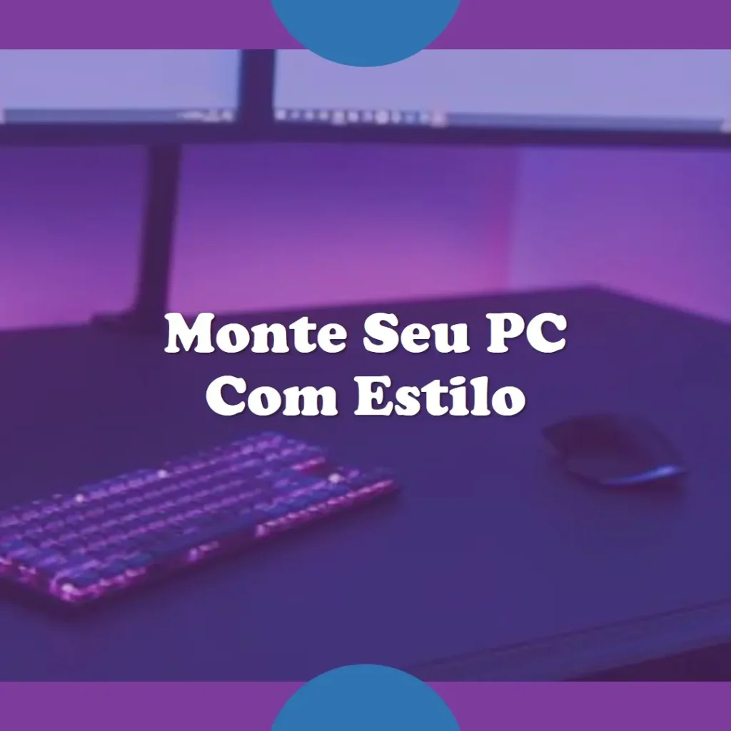 Monte seu PC: Intel i7-14700F, RTX 4060 Ti, 16GB, 512GB SSD