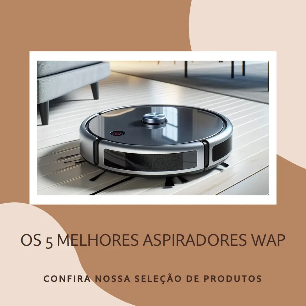 5 Melhores Modelos de aspirador de pó robo WAP