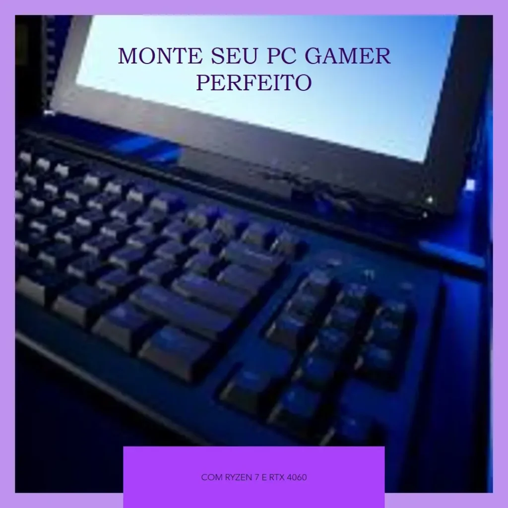 Monte seu PC: Ryzen 7 5800XT, RTX 4060, 16GB, 512GB SSD