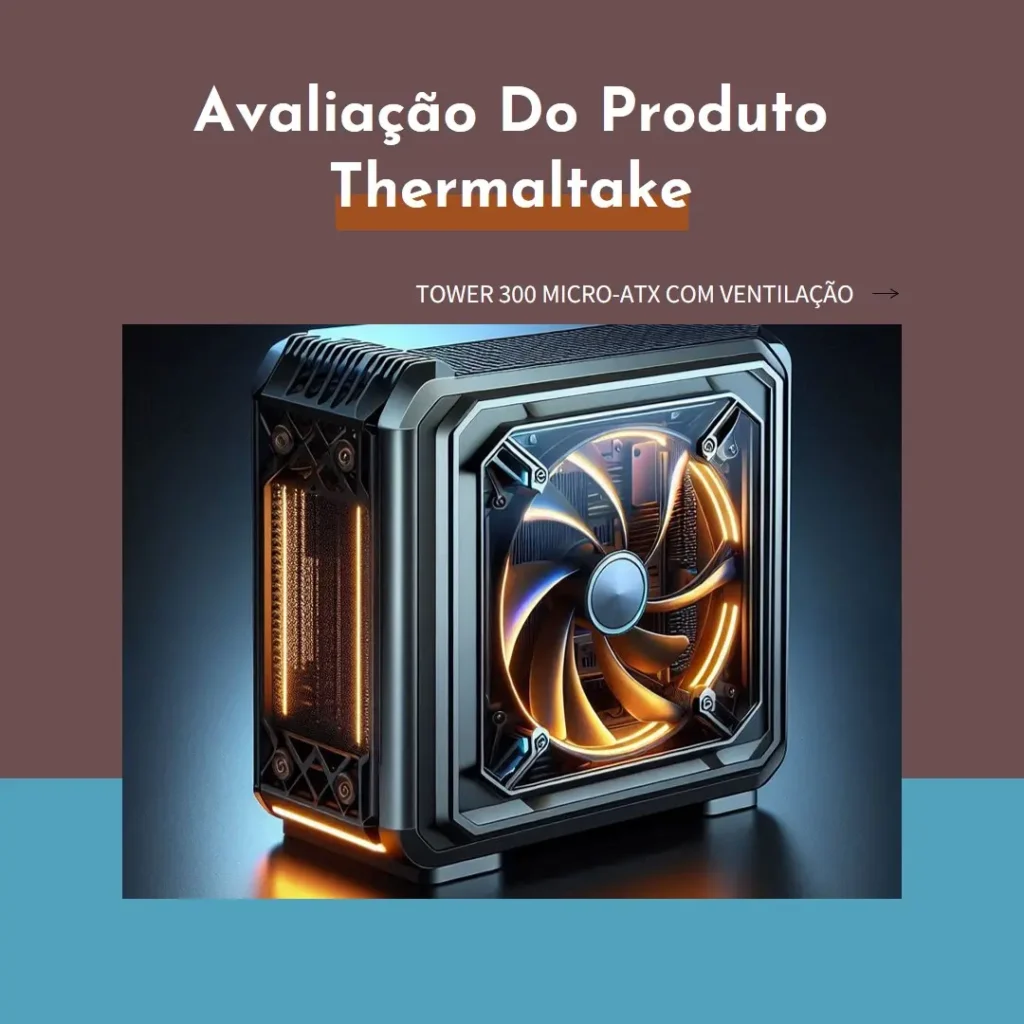 Thermaltake Tower 300 Micro-ATX com Ventilação Otimizada