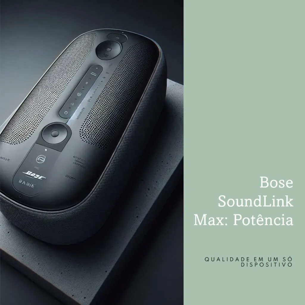 Bose SoundLink Max: Potência e Qualidade em um Só Dispositivo