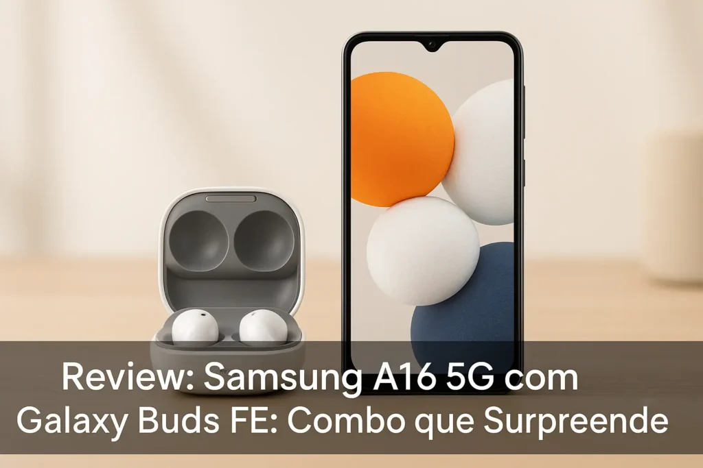 Samsung A16 5G com Galaxy Buds FE: Combo que Surpreende