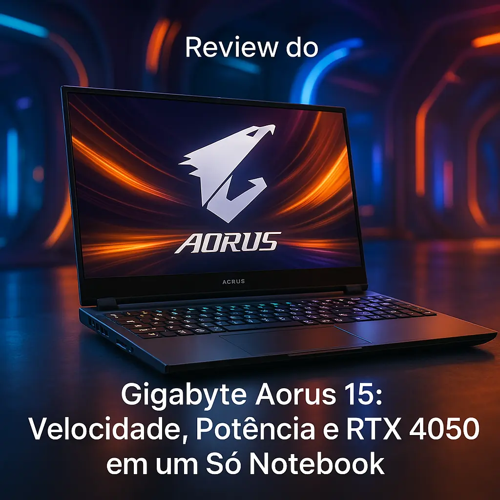 Gigabyte Aorus 15: Velocidade, Potência e RTX 4050 em um Só Notebook