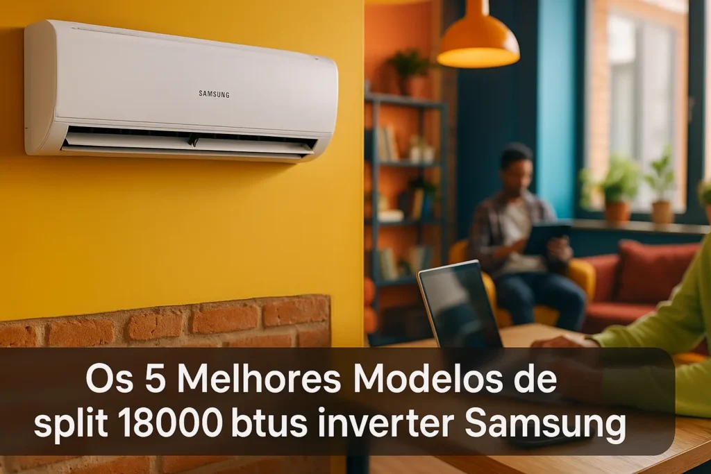 Os 5 Melhores Modelos de split 18000 btus inverter Samsung